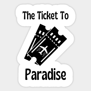 Your Ticket To Paradise Sticker